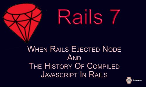 When Rails Ejected Node and the History of Compiled JS in Rails